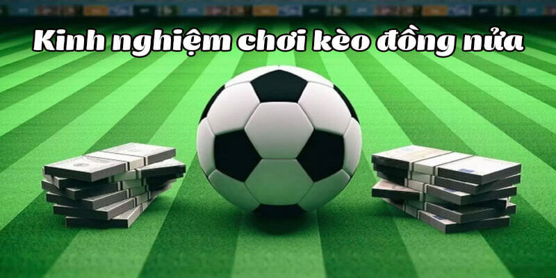 Quản lý nguồn vốn là một chiến thuật giúp chinh phục kèo chấp nửa trái